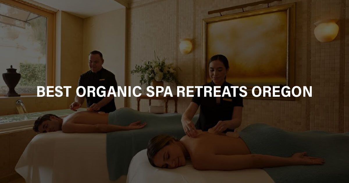 Best organic spa retreats in Oregon